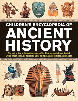 Image du vendeur pour Children's Encyclopedia of Ancient History : Step Back In Time To Discover The Wonders Of The Stone Age, Ancient Egypt, Ancient Greece, Ancient Rome, The Aztecs And Maya, The Incas, Ancient China And Ancient Japan mis en vente par GreatBookPrices