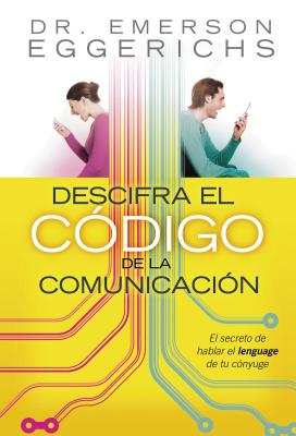 Seller image for Descifra El Codigo de la Comunicacion: El Secreto de Hablar El Lenguage de Tu Conyuge = Cracking the Communication Code (Paperback or Softback) for sale by BargainBookStores