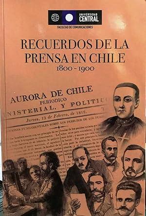 Recuerdos de la prensa en Chile 1800-1900. Presentación Sergio Campos Ulloa