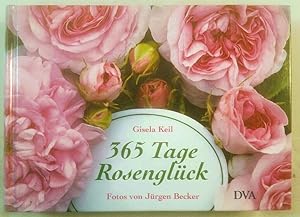 365 Tage Rosenglück: Ratgeber und literarischer Begleiter durchs Rosenjahr.