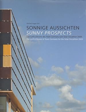 Bild des Verkufers fr Sonnige Aussichten : das surPLUShome des Team Germany zum Solar Decathlon 2009 = Sunny prospects / Manfred Hegger (ed.). [bers. Jeremy Gaines Translations] zum Verkauf von Bcher bei den 7 Bergen