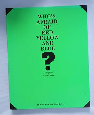 Seller image for Who's Afraid of Red Yellow and Blue - Positions in Colour Field Painting (Staatliche Kunsthalle Baden- Baden 21 July - 30 September 2007) for sale by David Bunnett Books