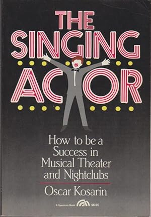 Image du vendeur pour The Singing Actor: How to Be a Success in Musical Theatre and Night Clubs mis en vente par Bcher bei den 7 Bergen