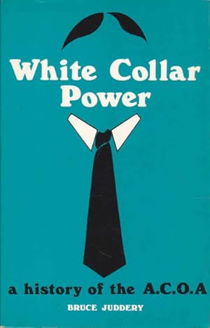 Imagen del vendedor de White Collar Power: A History of the A.C.A.O a la venta por Goulds Book Arcade, Sydney