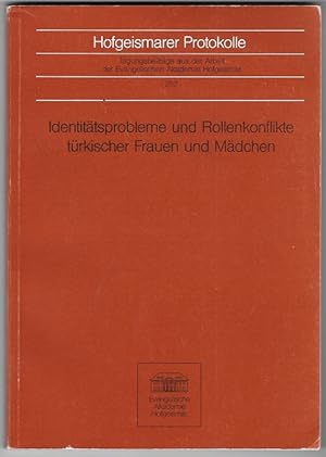 Identitätsprobleme und Rollenkonflikte türkischer Frauen und Mädchen. [Dokumentation e. Tagung d....