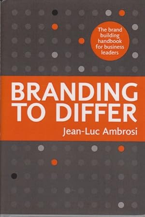 Imagen del vendedor de Branding to Differ: The Brand Building Handbook for Business Leaders a la venta por Goulds Book Arcade, Sydney