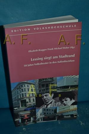 Bild des Verkufers fr Lessing siegt am Stadtrand : 50 Jahre Volkstheater in den Auenbezirken. [Hrsg.: Verband Wiener Volksbildung]. Elisabeth Brugger/Frank Michael Weber (Hg.) zum Verkauf von Antiquarische Fundgrube e.U.