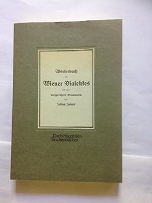 Wörterbuch des Wiener Dialektes. Die bibliophilen Taschenbücher ; 156
