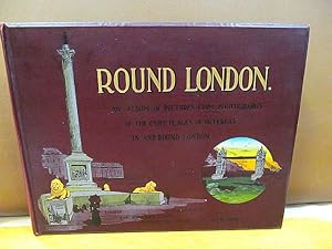 Round London : an Album of Pictures from Photographs of the Chief Places of Interest in and Round...