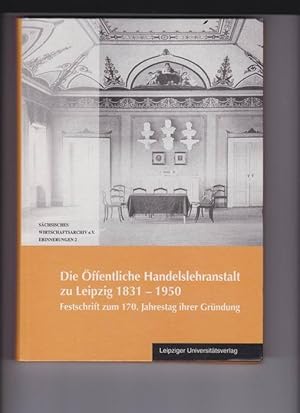 Die Öffentliche Handelslehranstalt zu Leipzig 1831-1950. Festschrift zum 170. Jahrestag ihrer Grü...