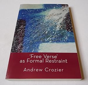 'Free Verse' as Formal Restraint - an alternative to metrical conventions in twentieth century po...