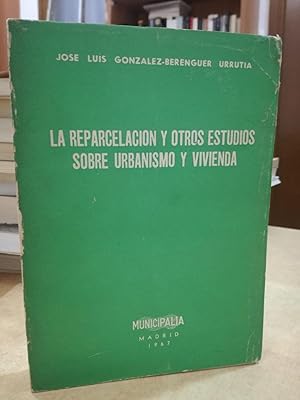 Seller image for LA REPARCELACIN Y OTROS ESTUDIOS SOBRE URBANISMO Y VIVIENDA. for sale by LLIBRERIA KEPOS-CANUDA