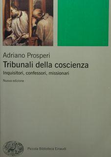 Tribunalòi della coscienza. Inquisitori, confessori, missionari.