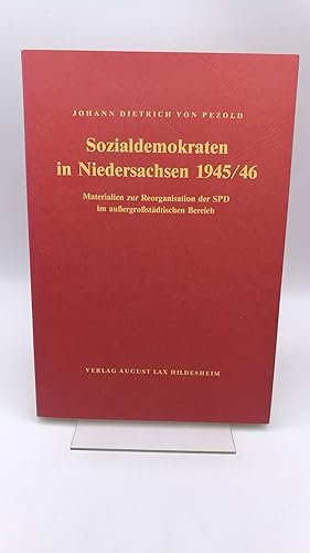 Sozialdemokraten in Niedersachsen 1945/ 46 Materialien zur Reorganisation der SPD im aussergrosss...
