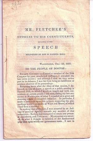 MR. FLETCHER'S ADDRESS TO HIS CONSTITUENTS, RELATIVE TO THE SPEECH DELIVERED BY HIM IN FANEUIL HALL