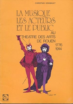 Bild des Verkufers fr La Musique les acteurs et le Public au Thtre des arts de Rouen 1776 - 1914 zum Verkauf von LIBRAIRIE GIL-ARTGIL SARL