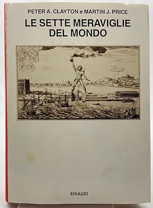 Seller image for Le Sette Meraviglie del Mondo. Con un'Appendice di fonti classiche a cura di Carlo Carena. for sale by Libreria antiquaria Dedalo M. Bosio