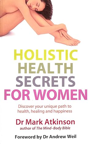 Holistic Health Secrets For Women: Discover Your Unique Path To Health, Healing And Happiness