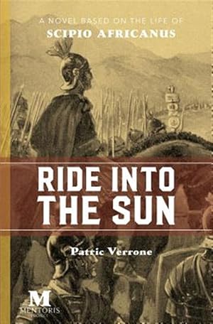 Bild des Verkufers fr Ride Into the Sun: A Novel Based on the Life of Scipio Africanus zum Verkauf von GreatBookPrices