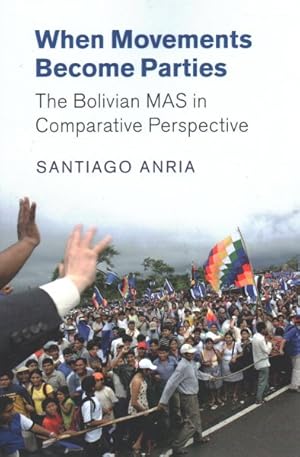 Imagen del vendedor de When Movements Become Parties : The Bolivian MAS in Comparative Perspective a la venta por GreatBookPrices