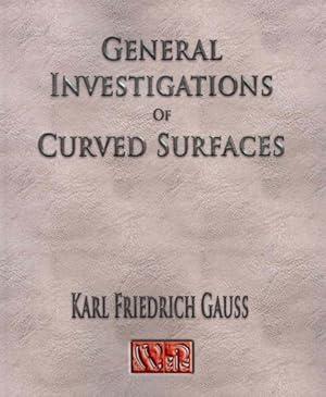 Image du vendeur pour General Investigations of Curved Surfaces of 1827 and 1825 mis en vente par GreatBookPrices