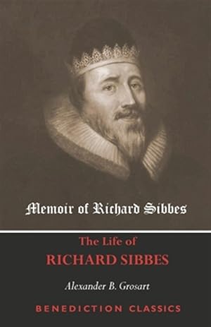 Image du vendeur pour Memoir of Richard Sibbes (The Life of Richard Sibbes) mis en vente par GreatBookPrices