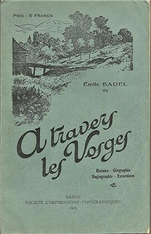 A Travers Les Vosges. Histoire - Géographie - Hagiographie - Excursions