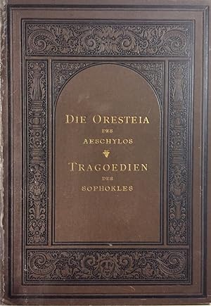 Die Oresteia von Aeschylos. Tragoedien des Sophokles. Übersetzt von E. Prell-Erckens.