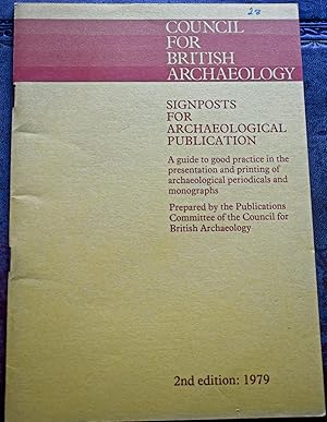 Signposts for Archaeological Publication: A Guide to Good Practice in the Presentation and Printi...