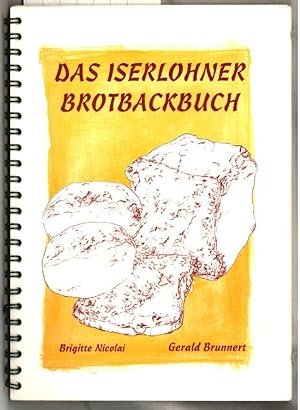 Das Iserlohner Brotbackbuch. Brigitte Nicolai, Gerald Brunnert, mit einem Vorwort von Ursula Augu...