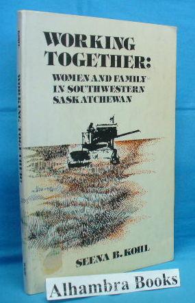 Seller image for Working Together : Women and Family in Southwestern Saskatchewan for sale by Alhambra Books