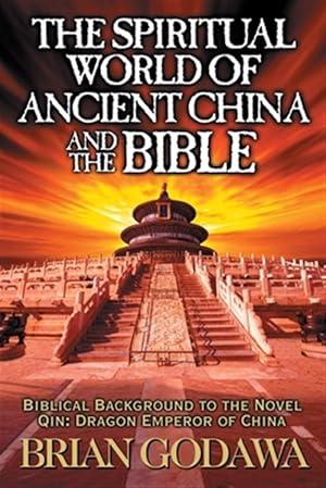 Imagen del vendedor de The Spiritual World of Ancient China and the Bible: Biblical Background to the Novel Qin: Dragon Emperor of China a la venta por GreatBookPrices