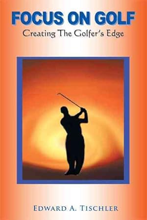 Immagine del venditore per Focus on Golf : Creating the Golfer's Edge venduto da GreatBookPrices