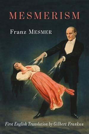 Bild des Verkufers fr Mesmerism: Being the First Translation of Mesmer's Historic Memoire sur la Decouverte du Magnetisme Animal to Appear in English zum Verkauf von GreatBookPrices