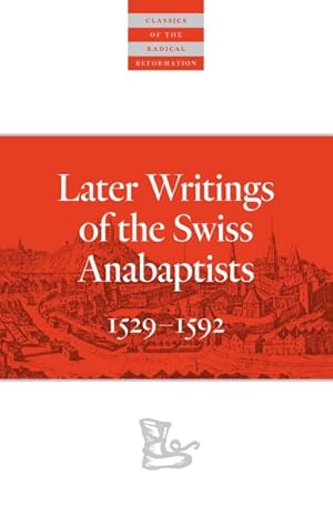 Bild des Verkufers fr Later Writings of the Swiss Anabaptists : 1529-1592 zum Verkauf von GreatBookPrices