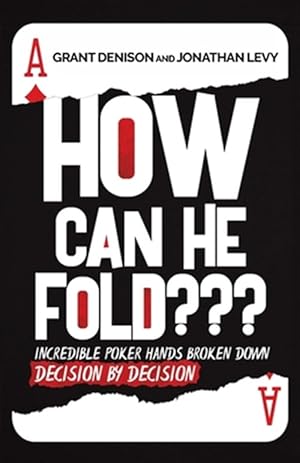 Seller image for How Can He Fold???: Incredible Poker Hands Broken Down Decision By Decision for sale by GreatBookPrices