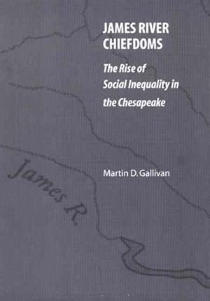 Imagen del vendedor de James River Chiefdoms : The Rise of Social Inequality in the Chesapeake a la venta por GreatBookPrices