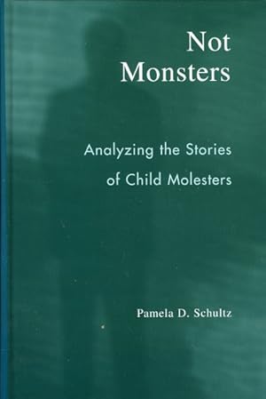 Imagen del vendedor de Not Monsters : Analyzing The Stories Of Child Molesters a la venta por GreatBookPrices