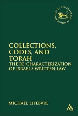 Seller image for Collections, Codes, and Torah : The Re-Characterization of Israel's Written Law for sale by GreatBookPrices