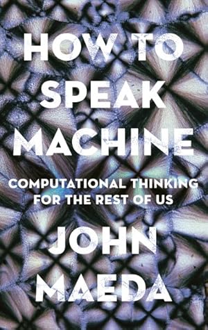 Imagen del vendedor de How to Speak Machine : Computational Thinking for the Rest of Us a la venta por GreatBookPrices