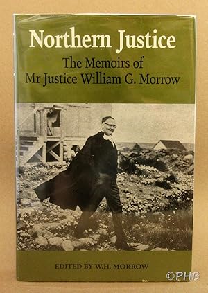 Image du vendeur pour Northern Justice: The Memoirs of Mr. Justice William G. Morrow mis en vente par Post Horizon Booksellers