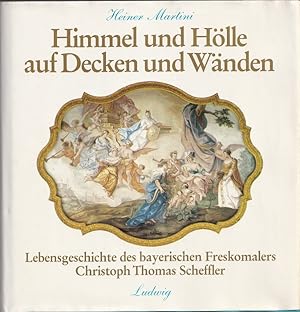 Bild des Verkufers fr Himmel und Hlle auf Decken und Wnden : Lebensgeschichte des bayerischen Freskomalers Christoph Thomas Scheffler. zum Verkauf von Versandantiquariat Nussbaum