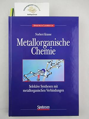 Bild des Verkufers fr Metallorganische Chemie. Selektive Synthesen mit metallorganischen Verbindungen. zum Verkauf von Chiemgauer Internet Antiquariat GbR