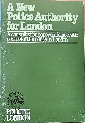 Bild des Verkufers fr A New Police Authority for London: A Consultation Paper on Democratic Control of the Police in London: GLC Police Committee Discussion Paper No. 1 zum Verkauf von Shore Books