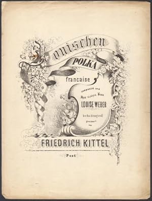 Louischen Polka francaise, componirt und Ihro Wohlgeb. Frau Louise Weber hochachtungsvoll gewidmet.