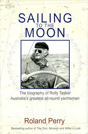 Sailing to the Moon : the biography of Rolly Tasker, Australia's greatest all-round yachtsman