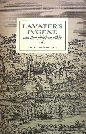 Imagen del vendedor de Lavaters Jugend von ihm selbst erzhlt. Quellen und Studien zur Geschichte der helvetischen Kirche, Band 8 a la venta por books4less (Versandantiquariat Petra Gros GmbH & Co. KG)