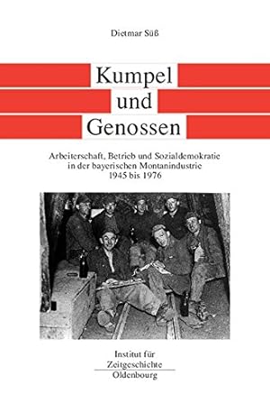 Kumpel und Genossen : Arbeiterschaft, Betrieb und Sozialdemokratie in der bayerischen Montanindus...