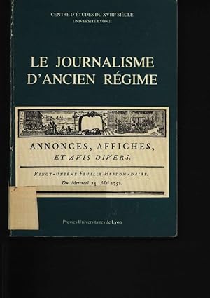 Bild des Verkufers fr Le journalisme d'ancien rgime Centre d'tudes du 18. sicle de l'Universit Lyon II ; Questions et propositions. Table ronde CNRS 12-13 juin 1981. [Sous la dir. de Pierre Retat zum Verkauf von Antiquariat Bookfarm