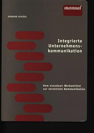 Bild des Verkufers fr Integrierte Unternehmenskommunikation Vom einzelnen Werbemittel zur vernetzten Kommunikation zum Verkauf von Antiquariat Bookfarm